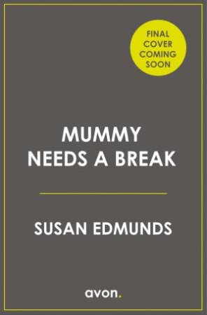 Mummy Needs A Break by Susan Edmunds