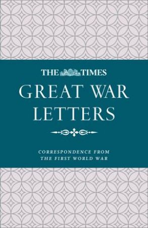 The Times Great War Letters: Notable Correspondence from the First World War by James Owen