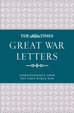 The Times Great War Letters Notable Correspondence from the First World War