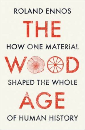 The Wood Age by Rolans Ennos