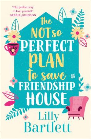 The Not So Perfect Plan To Save Friendship House by Lilly Bartlett