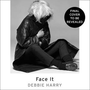 Face It (Unabridged Edition) by Debbie Harry