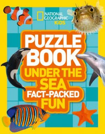 National Geographic Kid:  Puzzle Book Under The Sea Fact-Packed Fun by National Geographic Kids