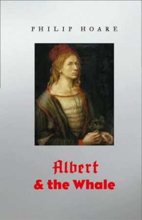 Albert And The Whale by Philip Hoare