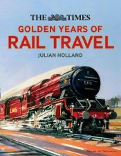 The Times Golden Years Of Rail Travel Britains Railways From 1890 To 1980