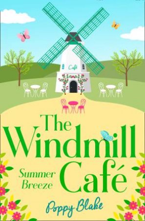 The Windmill Cafe: Summer Breeze by Poppy Blake