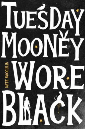 Tuesday Mooney Wore Black by Kate Racculia