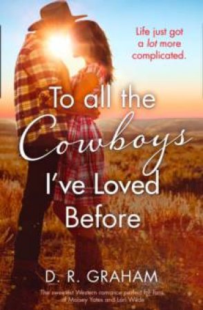 To All The Cowboys I've Loved Before by D.R. Graham