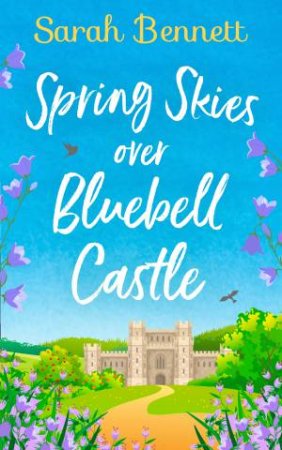 Spring Skies Over Bluebell Castle by Sarah Bennett