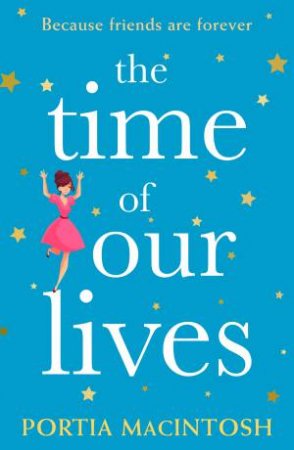 The Time Of Our Lives by Portia MacIntosh