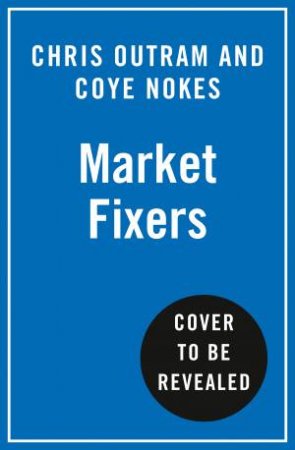 Market Fixers: How to Face Challenges in Low Growth Industries by Chris Outram & Coye Nokes