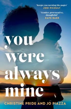 You Were Always Mine by Jo Piazza & Christine Pride