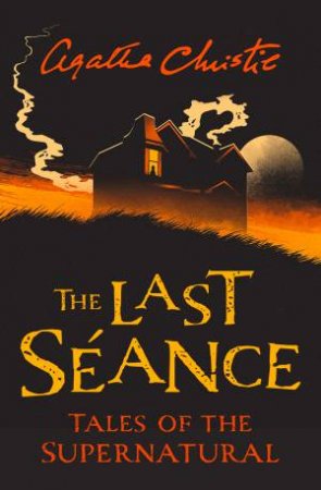 The Last Seance: Tales Of The Supernatural By Agatha Christie by Agatha Christie