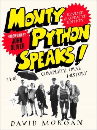 Monty Python Speaks! The Complete Oral History (Revised & Updated) by David Morgan