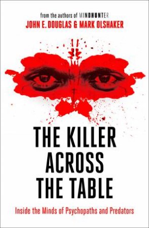 The Killer Across the Table: From the Authors of Mindhunter by John E. Douglas & Mark Olshaker