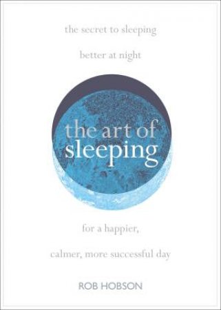 The Art Of Sleeping by Rob Hobson