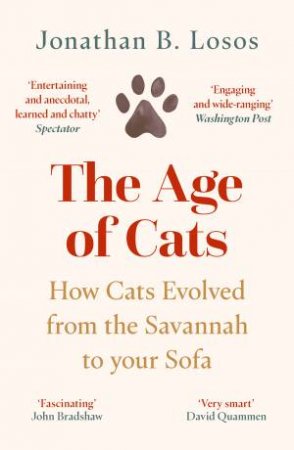 The Age of Cats: How Cats Evolved from the Savannah to your Sofa by Jonathan Losos