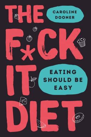 The F*ck It Diet by Caroline Dooner