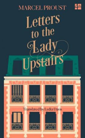 Letters to the Lady Upstairs by Marcel Proust & Lydia Davis