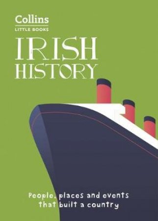 Collins Little Books - Irish History: People, Places And Events That Built A Country by Neil Hegarty