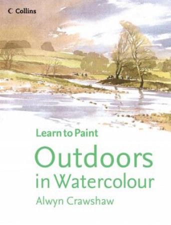 Collins Learn To Paint: Outdoors In Watercolour by Alwyn Crawshaw