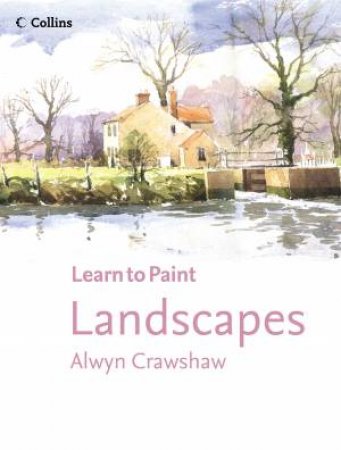 Collins Learn To Paint: Landscapes by Alwyn Crawshaw