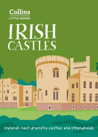 Collins Little Books - Irish Castles: Ireland's Most Dramatic Castles And Strongholds by Orna Mulcahy