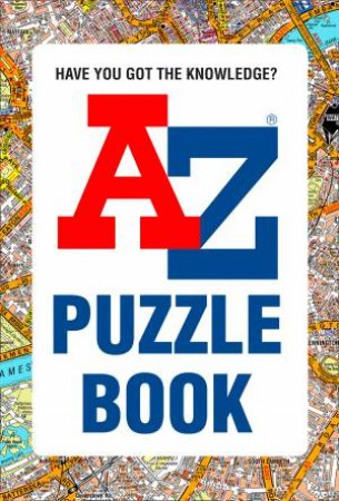 A-Z Puzzle Book: Have You Got The Knowledge? by Geographers A-Z Map Co Ltd & Dr Gareth Moore