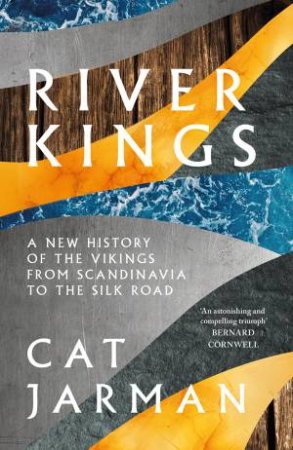 River Kings: A New History Of Vikings From Scandinavia To The Silk Roads by Catrine Jarman