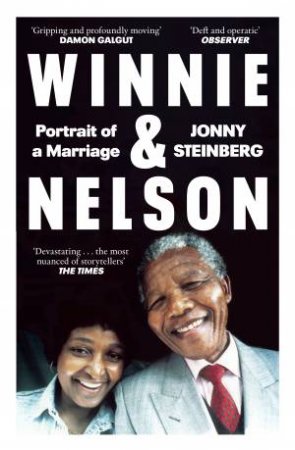 Winnie & Nelson: Portrait Of A Marriage by Jonny Steinberg