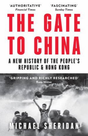 The Gate To China: A New History Of The People's Republic & Hong Kong by Michael Sheridan