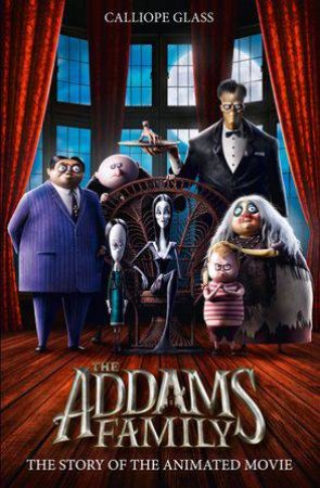 The Addams Family: The Story Of The Movie (Movie Tie-In) by Calliope Glass