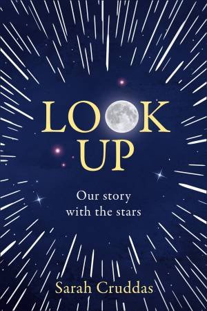 Look Up: Why Space Is For Everyone... And Why It Matters by Sarah Cruddas