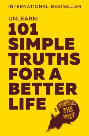 Unlearn: 101 Simple Truths For A Better Life by Humble the Poet