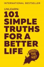 Unlearn 101 Simple Truths For A Better Life