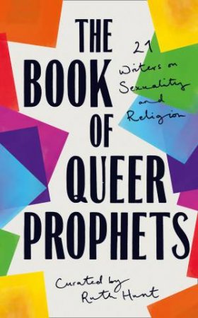 The Book Of Queer Prophets by Ruth Hunt