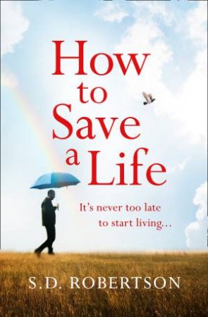 How To Save A Life by S D Robertson