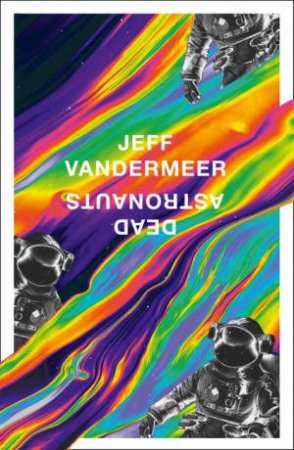 Dead Astronauts by Jeff VanderMeer