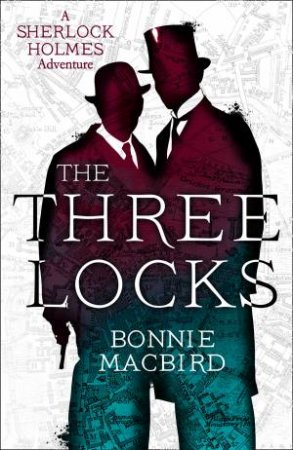 The Three Locks: A Sherlock Holmes Adventure by Bonnie MacBird