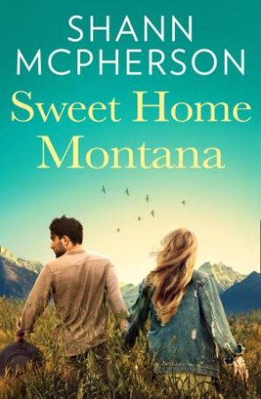 Sweet Home Montana by Shannon McPherson