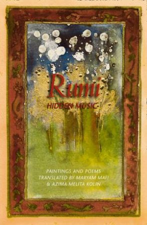 Rumi: Hidden Music by Maryam Mafi & Azima Melita Kolin