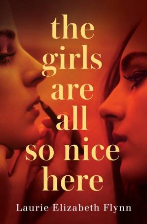 The Girls Are All So Nice Here by Laurie Elizabeth Flynn