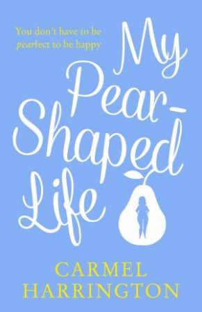 My Pear-Shaped Life by Carmel Harrington