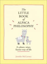 The Little Book Of Alpaca Philosophy A Calmer Wiser Fuzzier Way Of Life