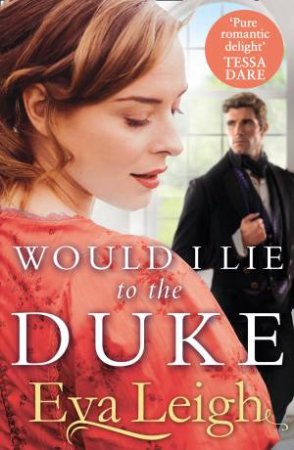 Would I Lie To The Duke by Eva Leigh