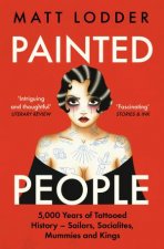 Painted People 5000 Years of Tattooed History from Sailors and Socialites to Mummies and Kings
