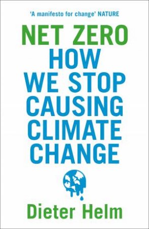 Net Zero: How We Stop Causing Climate Change by Dieter Helm