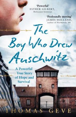 The Boy Who Drew Auschwitz: A Powerful True Story of Hope and Survival by Thomas Geve & Charlie Inglefield