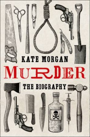 Murder: A Biography by Kate Morgan