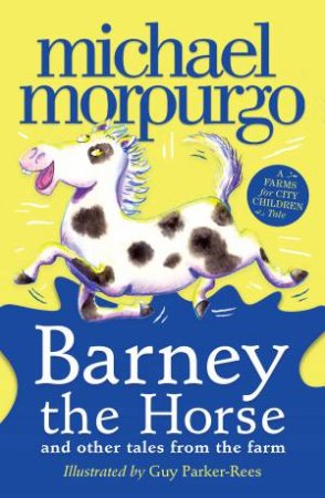 Barney the Horse and Other Tales from the Farm: A Farms for City Children Book by Michael Morpurgo & Guy Parker-Rees